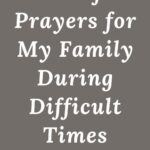 Powerful Prayers for My Family During Difficult Times