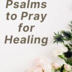 12 Psalms to Pray for Healing written on a floral background