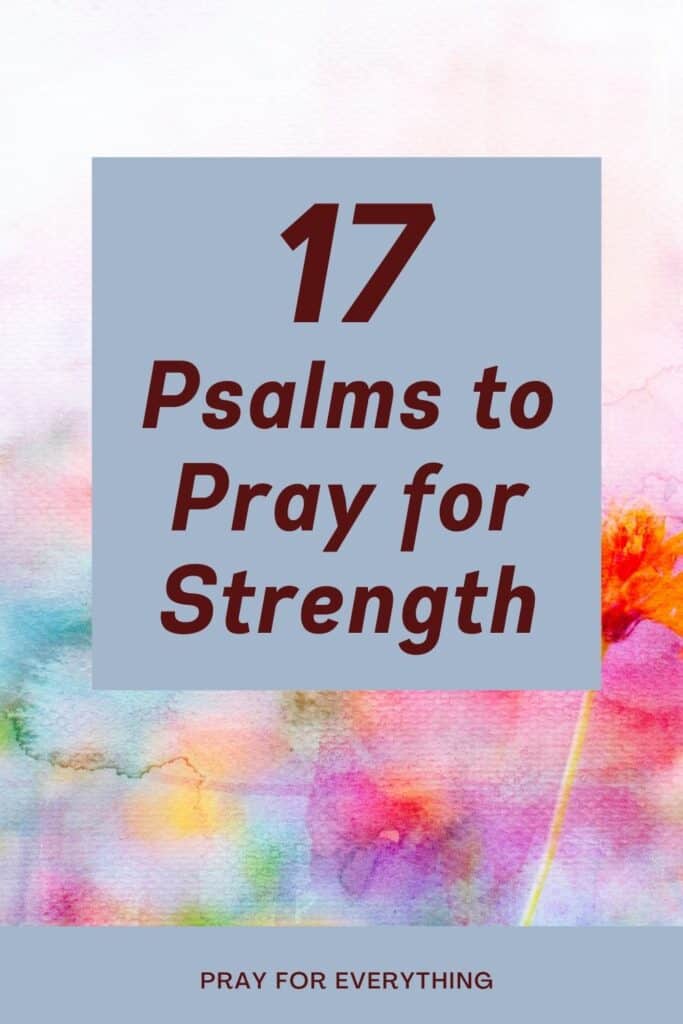 17 Psalms to Pray for Strength written on a floral watercolor background