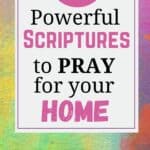 22 Powerful Scriptures to Pray Over Your Home