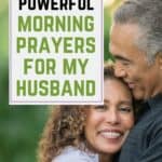 Are you looking for some morning prayers for your husband? Pray these morning prayers to help cover your husband in God's protection in every circumstance.